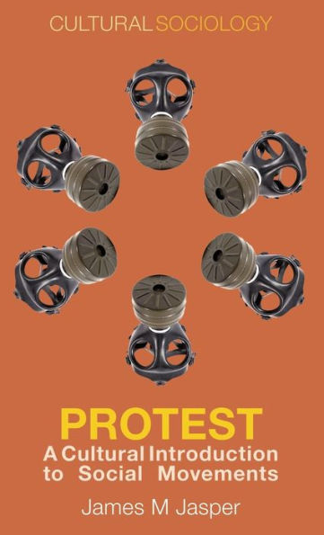 Protest: A Cultural Introduction To Social Movements (Cultural Sociology)