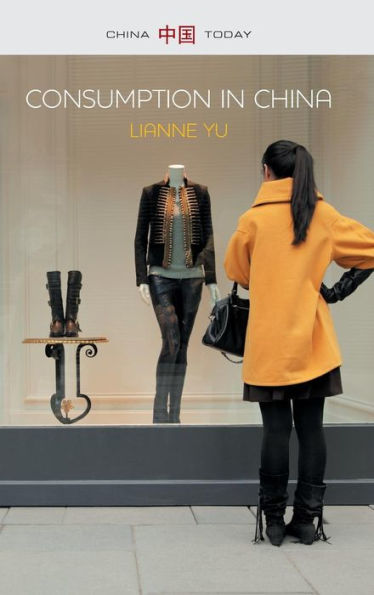 Consumption In China: How China'S New Consumer Ideology Is Shaping The Nation (China Today)