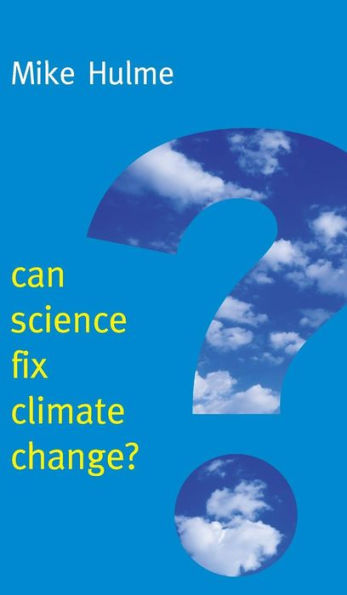 Can Science Fix Climate Change?: A Case Against Climate Engineering (New Human Frontiers)