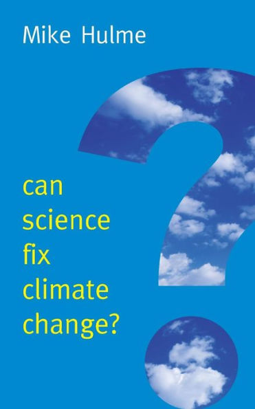 Can Science Fix Climate Change?: A Case Against Climate Engineering (New Human Frontiers)
