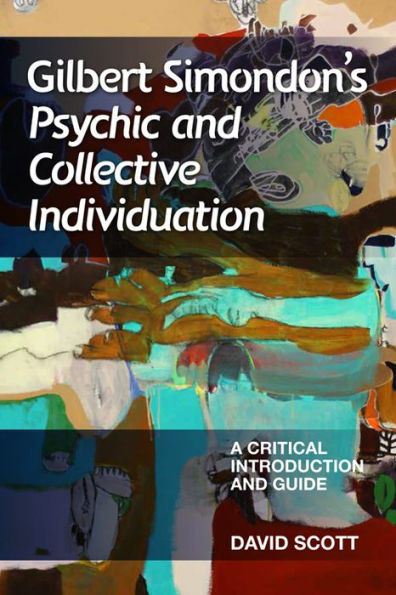 Gilbert Simondon'S Psychic And Collective Individuation: A Critical Introduction And Guide (Critical Introductions And Guides)