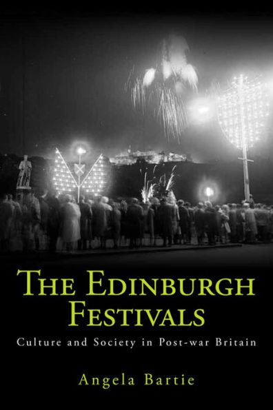 The Edinburgh Festivals: Culture And Society In Post-War Britain