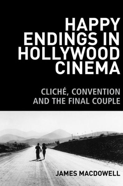 Happy Endings In Hollywood Cinema: Cliché, Convention And The Final Couple