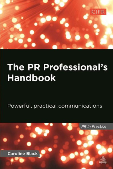 The Pr Professional'S Handbook: Powerful, Practical Communications (Pr In Practice)