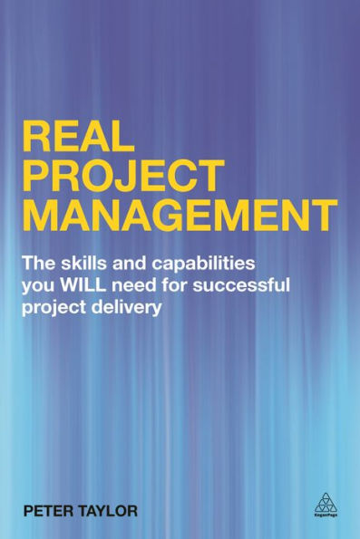 Real Project Management: The Skills And Capabilities You Will Need For Successful Project Delivery
