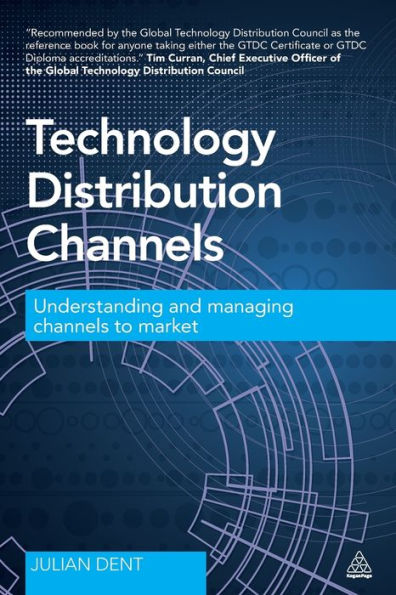 Technology Distribution Channels: Understanding And Managing Channels To Market