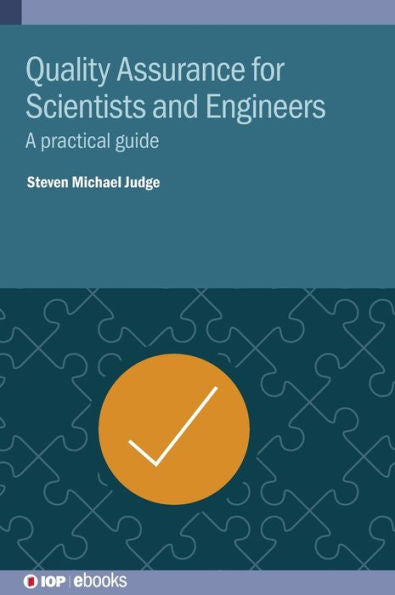 Quality Assurance For Scientists And Engineers: A Practical Guide (Iop Ebooks)