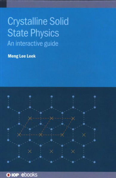 Crystalline Solid State Physics: An Interactive Guide (Iop Ebooks)