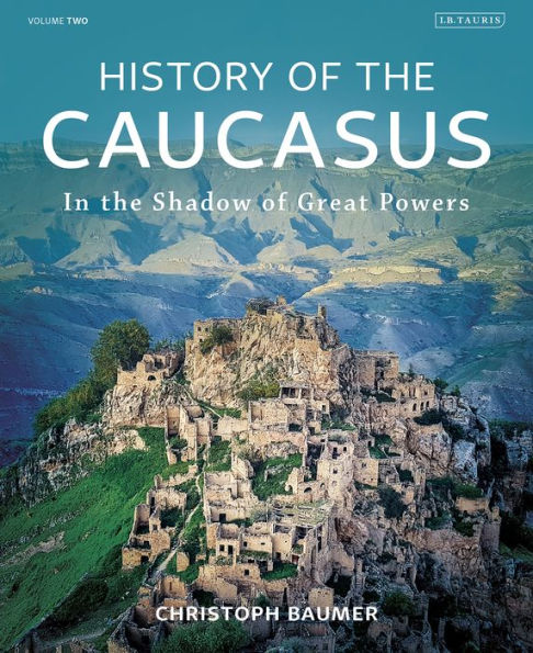 History Of The Caucasus: Volume 2: In The Shadow Of Great Powers