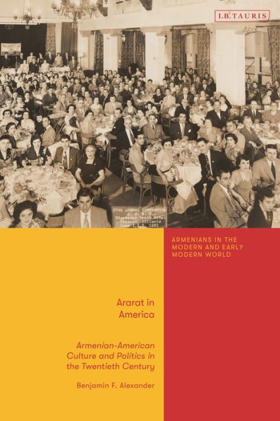 Ararat In America: Armenian American Culture And Politics In The Twentieth Century (Armenians In The Modern And Early Modern World)