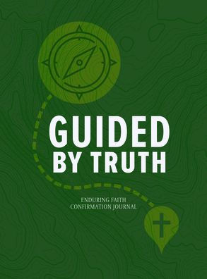 Guided By Truth: Enduring Faith Confirmation Journal