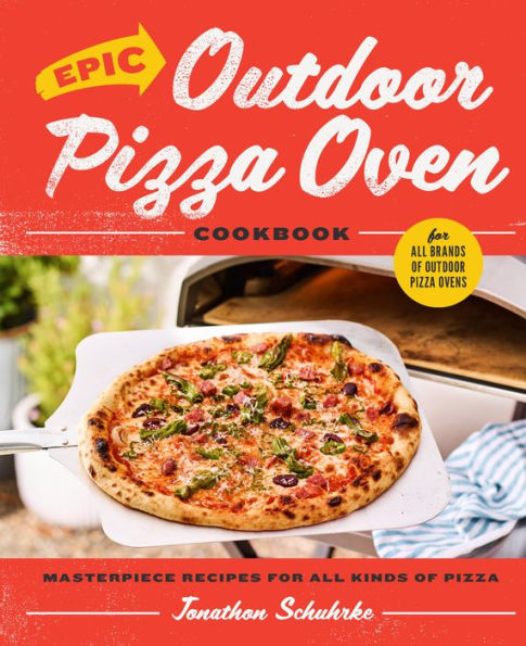 Epic Outdoor Pizza Oven Cookbook: Masterpiece Recipes For All Kinds Of Pizza