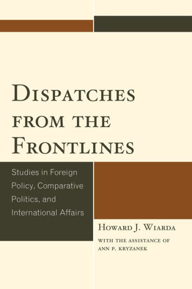 Dispatches From The Frontlines: Studies In Foreign Policy, Comparative Politics, And International Affairs