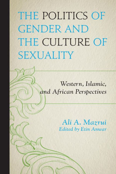 The Politics Of Gender And The Culture Of Sexuality: Western, Islamic, And African Perspectives