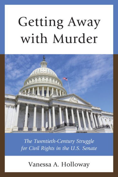 Getting Away With Murder: The Twentieth-Century Struggle For Civil Rights In The U.S. Senate