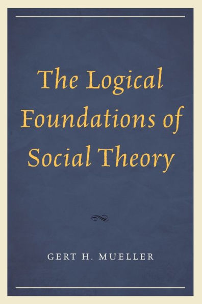 The Logical Foundations Of Social Theory