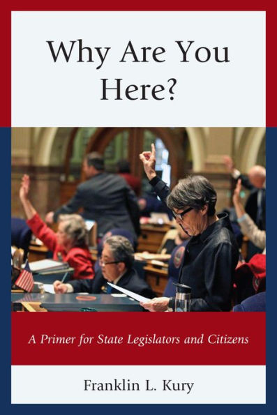 Why Are You Here?: A Primer For State Legislators And Citizens