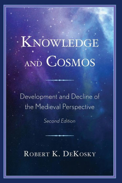 Knowledge And Cosmos: Development And Decline Of The Medieval Perspective