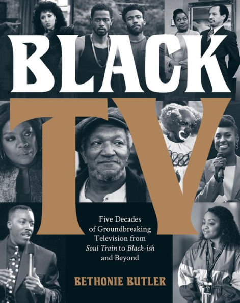 Black Tv: Five Decades Of Groundbreaking Television From Soul Train To Black-Ish And Beyond