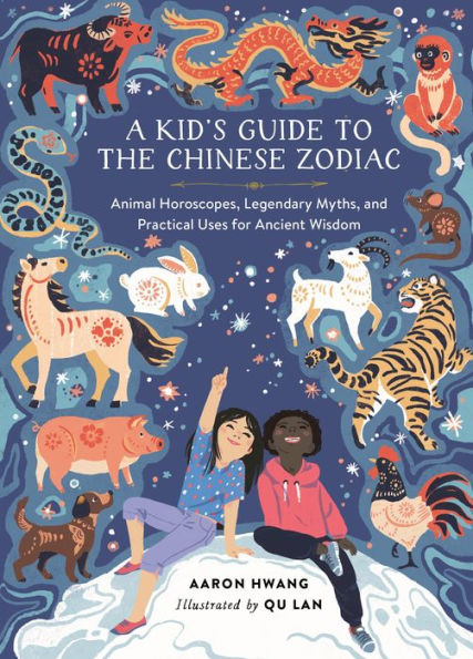 A Kid'S Guide To The Chinese Zodiac: Animal Horoscopes, Legendary Myths, And Practical Uses For Ancient Wisdom
