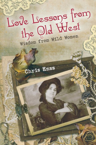 Love Lessons From The Old West: Wisdom From Wild Women