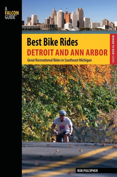 Best Bike Rides Detroit And Ann Arbor: Great Recreational Rides In Southeast Michigan (Best Bike Rides Series)