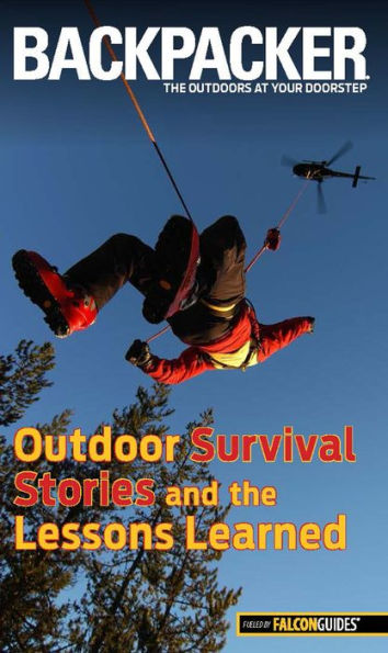 Backpacker Magazine'S Outdoor Survival Stories And The Lessons Learned (Backpacker Magazine Series)