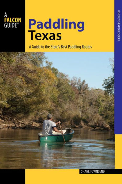 Paddling Texas: A Guide To The State'S Best Paddling Routes (Paddling Series)