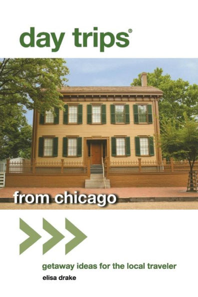 Day Trips® From Chicago: Getaway Ideas For The Local Traveler (Day Trips Series)