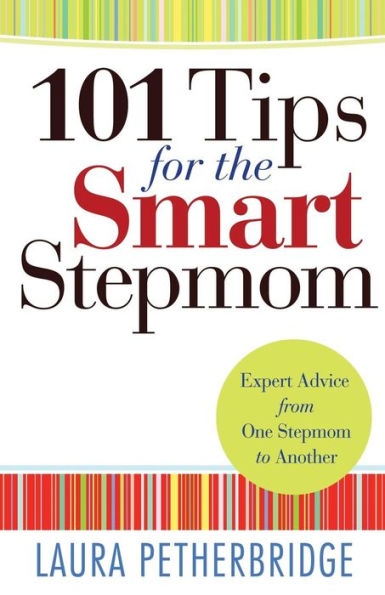 101 Tips For The Smart Stepmom: Expert Advice From One Stepmom To Another