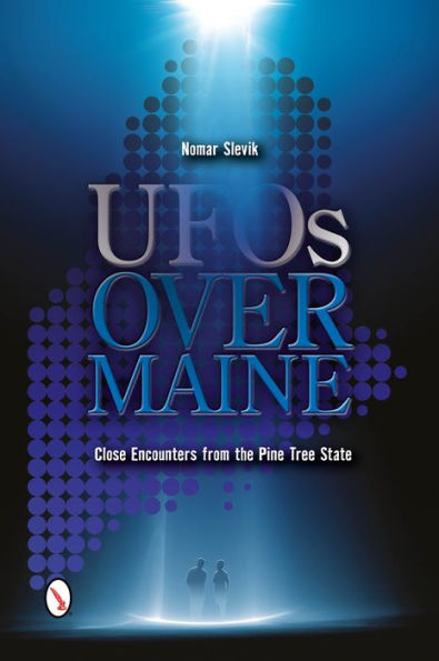 Ufos Over Maine: Close Encounters From The Pine Tree State