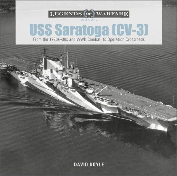 Uss Saratoga (Cv-3): From The 1920S??0S And Wwii Combat To Operation Crossroads (Legends Of Warfare: Naval, 26)