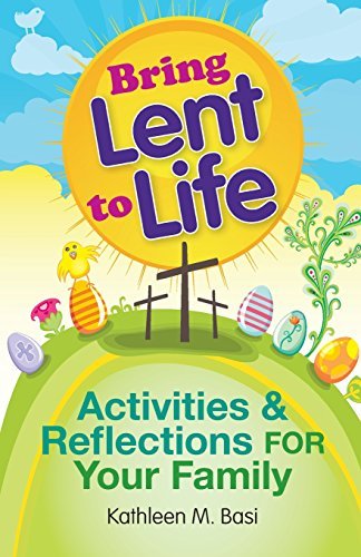 Bring Lent to Life: Activities and Reflections for Your Family