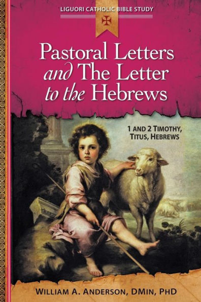 Pastoral Letters And The Letter To The Hebrews: 1 And 2 Timothy, Titus, Hebrews (Liguori Catholic Bible Study)