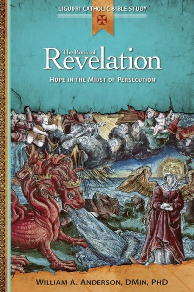 The Book Of Revelation: Hope In The Midst Of Persecution (Liguori Catholic Bible Study)