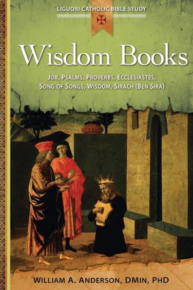 Wisdom Books: Job, Psalms, Proverbs, Ecclesiastes, Song Of Songs, Wisdom, Sirach (Liguori Catholic Bible Study)
