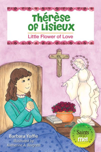 Therese Of Lisieux: Little Flower Of Love (Saints And Me)