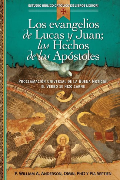 Los Evangelios De Lucas Y Juan; Los Hechos De Los Apóstoles: Proclamación Universal De La Buena Noticia: El Verbo Se Hizo Carne (Estudio Biblico Catolico De Libros Liguori) (Spanish Edition)