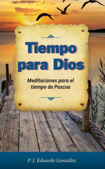 Tiempo Para Dios: Meditaciones Para El Tiempo De Pascua (Spanish Edition)