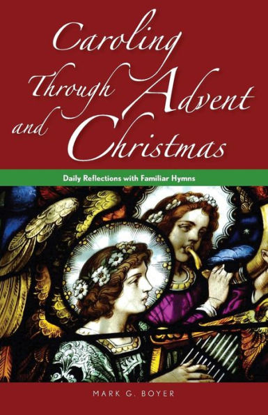 Caroling Through Advent And Christmas: Daily Reflections With Familiar Hymns