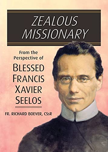 Zealous Missionary: From The Perspective Of Blessed Francis Xavier Seelos