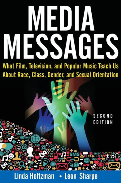 Media Messages: What Film, Television, And Popular Music Teach Us About Race, Class, Gender, And Sexual Orientation
