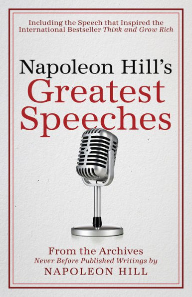 Napoleon Hill'S Greatest Speeches: An Official Publication Of The Napoleon Hill Foundation