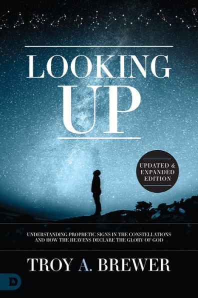 Looking Up (Updated & Expanded Edition): Understanding Prophetic Signs In The Constellations And How The Heavens Declare The Glory Of God