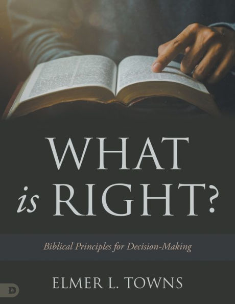 What Is Right?: Biblical Principles For Decision-Making