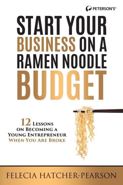 Start Your Business On A Ramen Noodle Budget: 12 Lessons On Becoming A Young Entrepreneur When You Are Broke!
