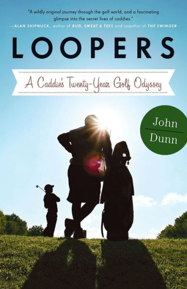 Loopers: A Caddie'S Twenty-Year Golf Odyssey