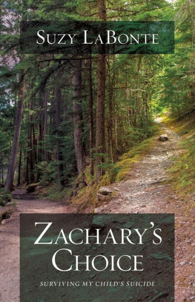 Zachary'S Choice: Surviving My Child'S Suicide
