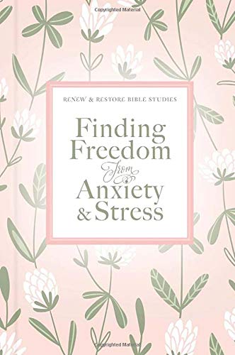 Finding Freedom from Anxiety and Stress (Renew & Restore Bible Studies)