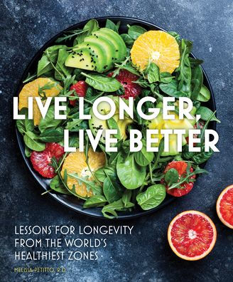 Live Longer, Live Better: Lessons For Longevity From The World’S Healthiest Zones (Everyday Wellbeing, 12)